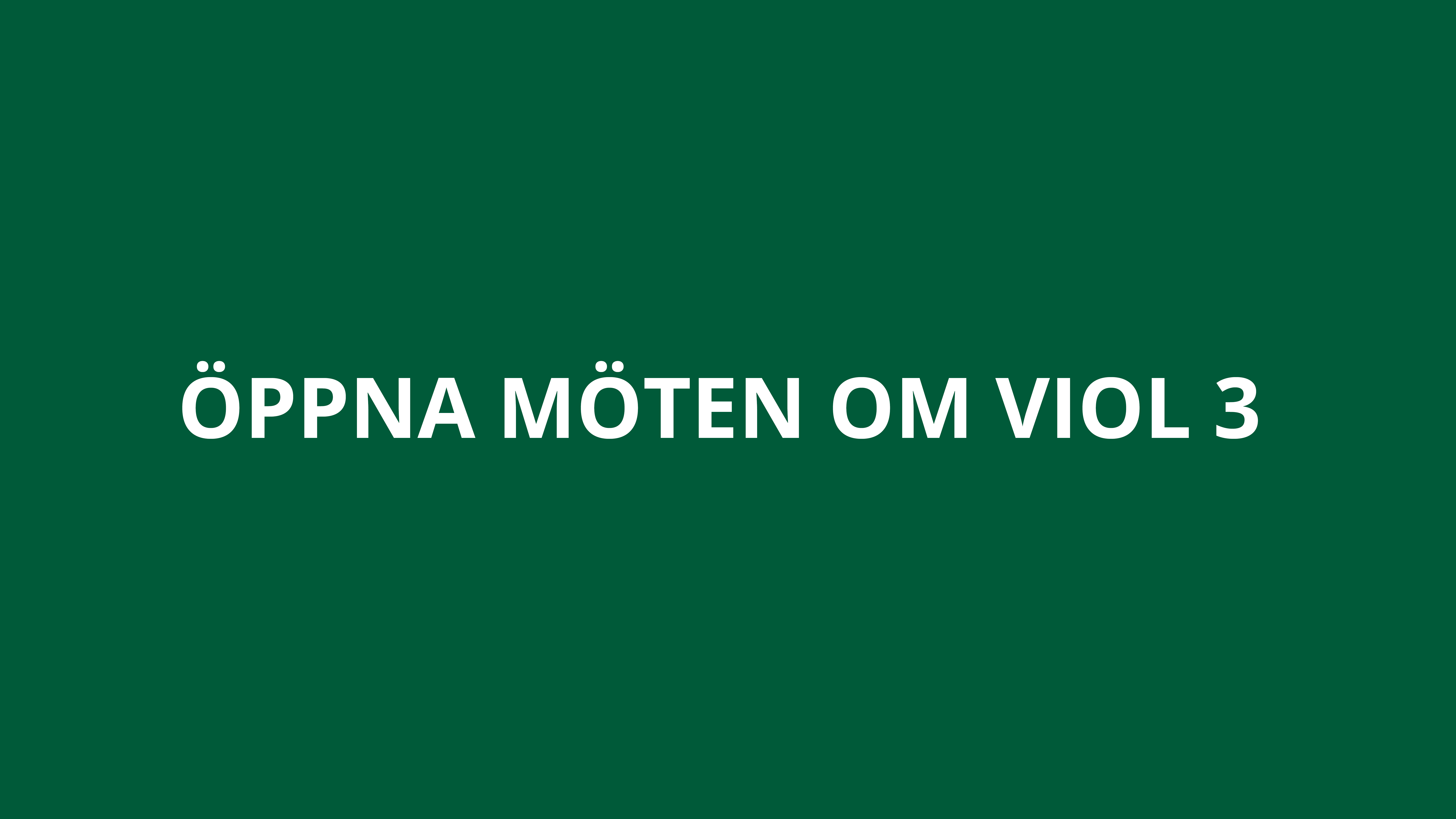 Öppna möten om VIOL 3